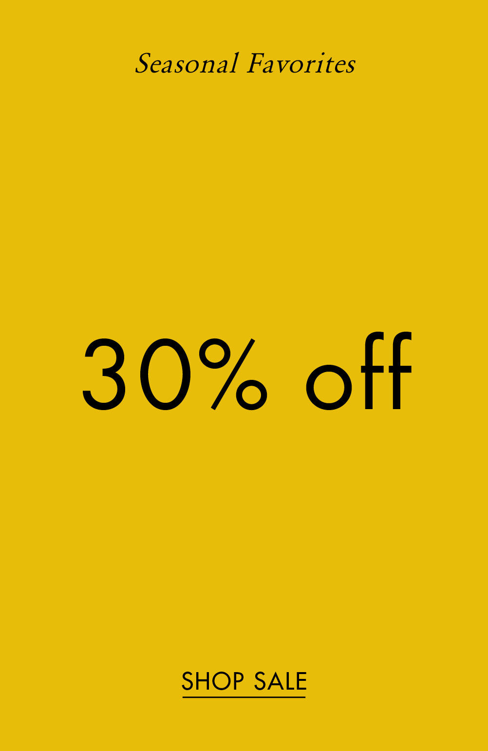 Seasonal Favorites:  30% off